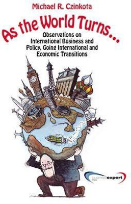 As the World Turns...Observations on International Business and Policy, Going International and Economic Transitions(English, Paperback, Czinkota Michael)