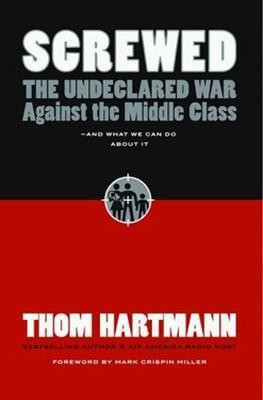 Screwed: The Undeclared War Against the Middle Class and What We Can Do About It(English, Hardcover, Hartmann Thom)