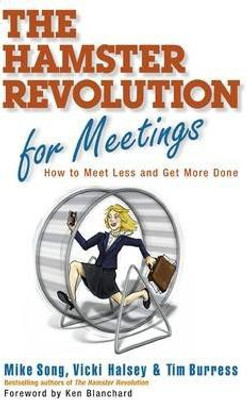 The Hamster Revolution for Meetings: How to Meet Less and Get More Done(English, Hardcover, Song Mike)