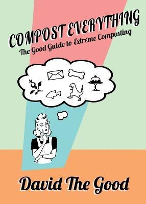Compost Everything(English, Paperback, The Good David)