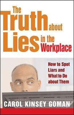 The Truth about Lies in the Workplace: How to Spot Liars and What to Do About Them(English, Paperback, Goman Carol Kinsey)