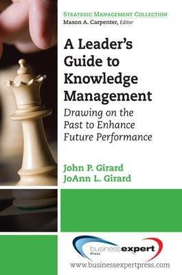 A Leader's Guide to Knowledge Management: Drawing on the Past to Enhance Future Performance(English, Paperback, Girard John P.)