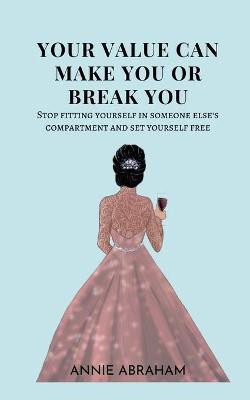 Your Value Can Make You Or Break You(English, Paperback, Abraham Annie)