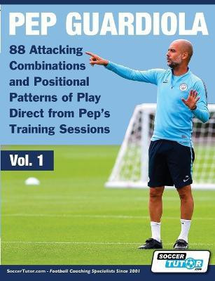 Pep Guardiola - 88 Attacking Combinations and Positional Patterns of Play Direct from Pep's Training Sessions(English, Paperback, unknown)
