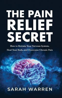 The Pain Relief Secret(English, Hardcover, Warren Sarah)