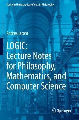 LOGIC: Lecture Notes for Philosophy, Mathematics, and Computer Science(English, Paperback, Iacona Andrea)