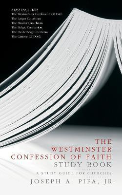 The Westminster Confession of Faith Study Book(English, Paperback, Pipa Joseph A.)