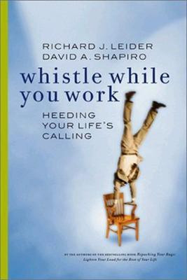 Whistle While You Work: Heeding Your Life's Calling(English, Paperback, Leid Richard J.)