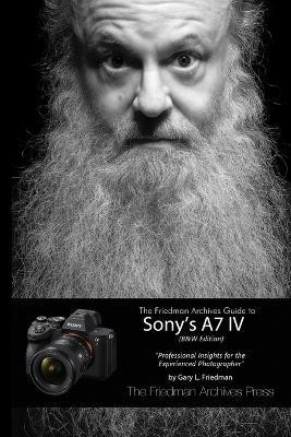 The Friedman Archives Guide to Sony's A7 IV (B&W Edition)(English, Paperback, Friedman Gary L)