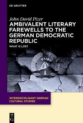 Ambivalent Literary Farewells to the German Democratic Republic(English, Hardcover, Pizer John David)