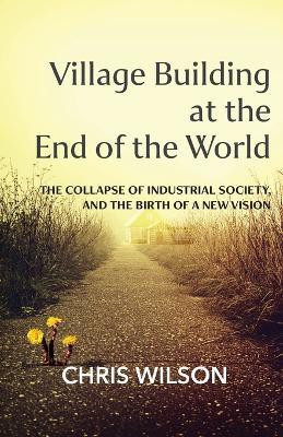 Village Building at the End of the World(English, Paperback, Wilson Chris)