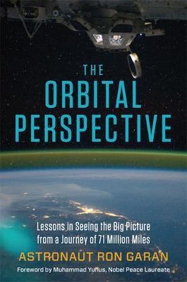 The Orbital Perspective: Lessons in Seeing the Big Picture from a Journey of 71 Million Miles(English, Hardcover, Garan Col. Ron)