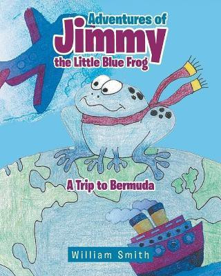 Adventures of Jimmy the Little Blue Frog(English, Paperback, Smith William)