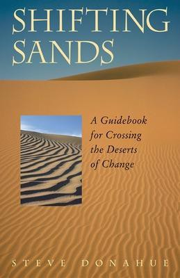 Shifting Sands - A Guidebook for Crossing the Deserts of Change  - A Guidebook for Crossing the Deserts of Change(English, Paperback, Donahue)