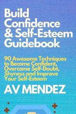 Build Confidence and Self Esteem Guidebook(English, Paperback, Mendez A V)