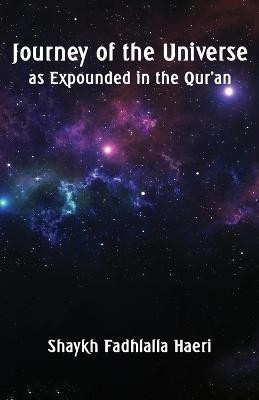 Journey of the Universe as Expounded in the Qur'an(English, Paperback, Haeri Shaykh Fadhlalla)