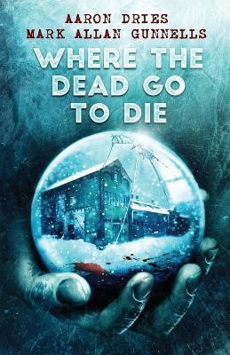 Where the Dead Go to Die(English, Paperback, Dries Aaron)
