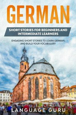 German Short Stories for Beginners and Intermediate Learners(English, Paperback, Guru Language)