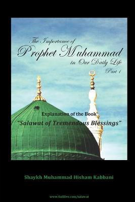 The Importance of Prophet Muhammad in Our Daily Life, Part 1(English, Paperback, Kabbani Shaykh Muhammad Hisham)