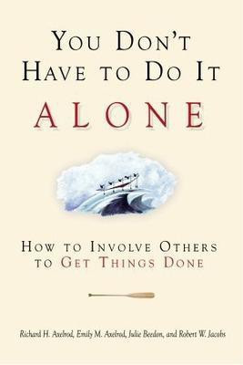You Don't Have to Do It Alone - How to Involve Others to Get Things Done(English, Paperback, Axelrod)