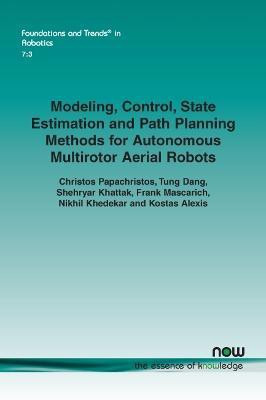 Modeling, Control, State Estimation and Path Planning Methods for Autonomous Multirotor Aerial Robots(English, Paperback, Papachristos Christos)