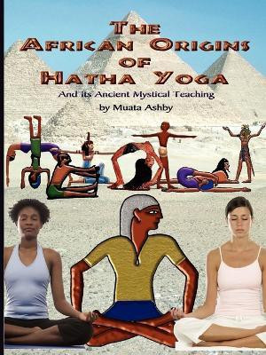 The African Origins of Hatha Yoga(English, Paperback, Ashby Muata)