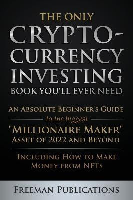 The Only Cryptocurrency Investing Book You'll Ever Need(English, Paperback, Publications Freeman)