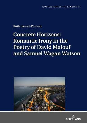 Concrete Horizons: Romantic Irony in the Poetry of David Malouf and Samuel Wagan Watson(English, Hardcover, Barratt-Peacock Ruth)