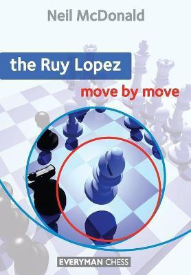 The Ruy Lopez: Move by Move(English, Paperback, McDonald Neil)