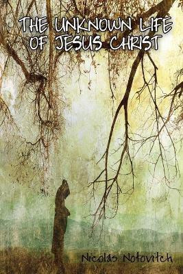 The Unknown Life of Jesus Christ(English, Paperback, Notovitch Nicolas)