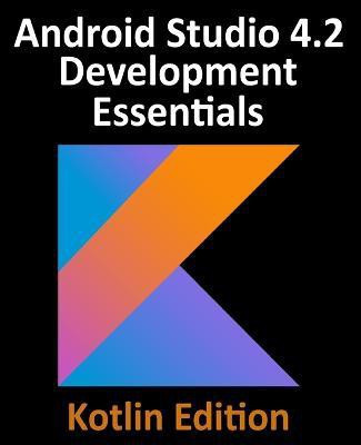 Android Studio 4.2 Development Essentials - Kotlin Edition(English, Paperback, Smyth Neil)