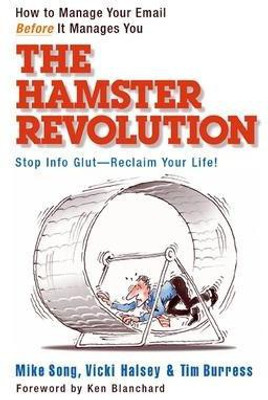 The Hamster Revolution. How to Manage Your Email Before It Manages You. Stop Info Glut -- Reclaim Your Life(English, Paperback, Song Mike)