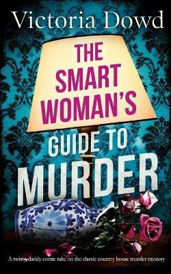 THE SMART WOMAN'S GUIDE TO MURDER a twisty, darkly comic take on the classic house murder mystery(English, Paperback, Dowd Victoria)