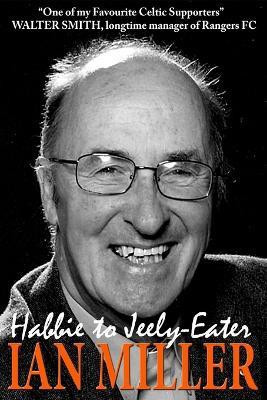 From Habbie to Jeely-Eater - Ian Miller an Autobiography(English, Paperback, Miller Ian)