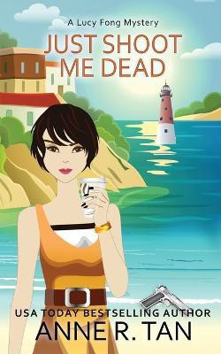 Just Shoot Me Dead(English, Paperback, Tan Anne R)