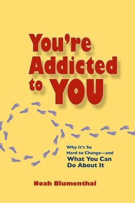 You're Addicted to You: Why It's So Hard to Change- and What You Can Do About It(English, Paperback, Blumenthal Noah)