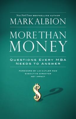 More Than Money: Questions Every MBA Needs to Answer(English, Hardcover, Albion Mark)