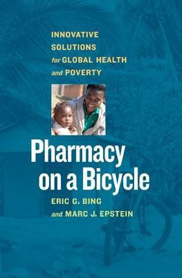 Pharmacy on a Bicycle; Innovative Solutions for Global Health and Poverty(English, Hardcover, G. Bing Eric)