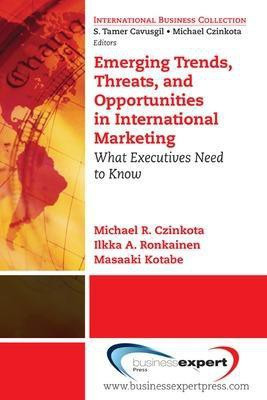 Emerging Trends, Threats and Opportunities in International Marketing: What Executives Need to Know(English, Paperback, Czinkota Michael)