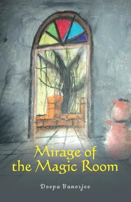 Mirage of the Magic Room(English, Paperback, Banerjee Deepa)