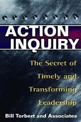 Action Inquiry - The Secret of Timely and Transforming Leadership(English, Paperback, Torbert William)