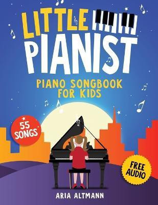 Little Pianist. Piano Songbook for Kids(English, Paperback, Altmann Aria)