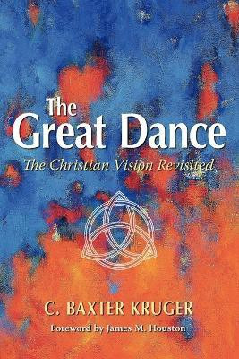 The Great Dance  - The Christian Vision Revisited(English, Paperback, Kruger C., Baxter)