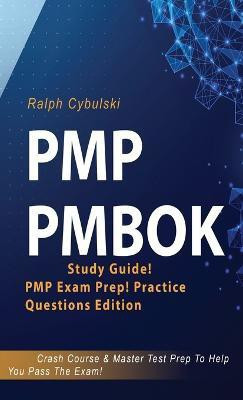 PMP PMBOK Study Guide! PMP Exam Prep! Practice Questions Edition! Crash Course & Master Test Prep To Help You Pass The Exam(English, Hardcover, Cybulski Ralph)