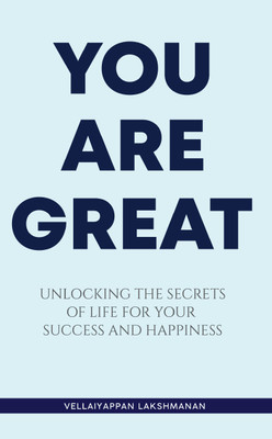 You are Great - Unlocking the secrets of life for your success and happiness(Paperback, Vellaiyappan Lakshmanan)