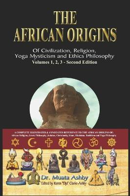 The African Origins of Civilisation, Religion, Yoga, Mystical Spirituality, Ethics, Philosophy 36, 000 B.C.E. - 2, 000 A.C.E.(English, Hardcover, Ashby Muata Abhaya)