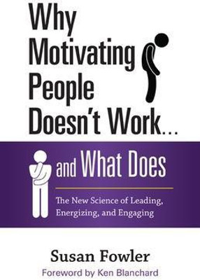 Why Motivating People Doesn't Work...and What Does: The New Science of Leading, Energizing, and Engaging(English, Hardcover, Fowler Susan)