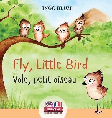 Fly, Little Bird - Vole, petit oiseau(English, Hardcover, Blum Ingo)