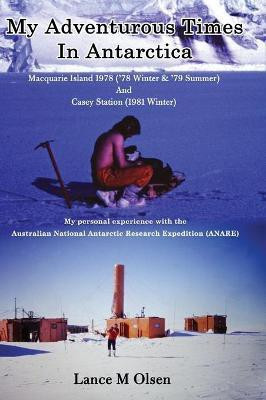 My Adventurous Times In Antarctica(English, Hardcover, Olsen Lance)