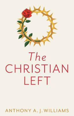 The Christian Left(English, Paperback, Williams Anthony A. J.)